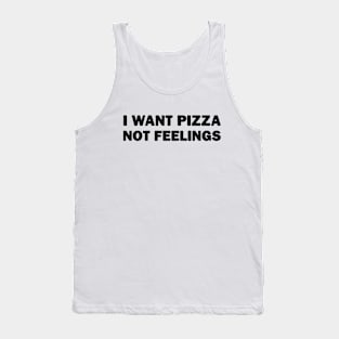 I Want Pizza Not Feelings Tank Top